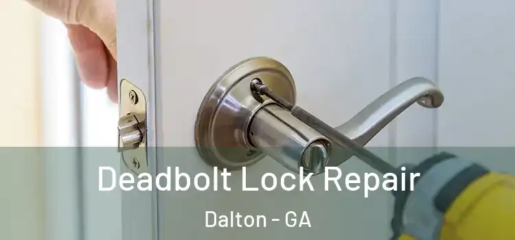 Deadbolt Lock Repair Dalton - GA