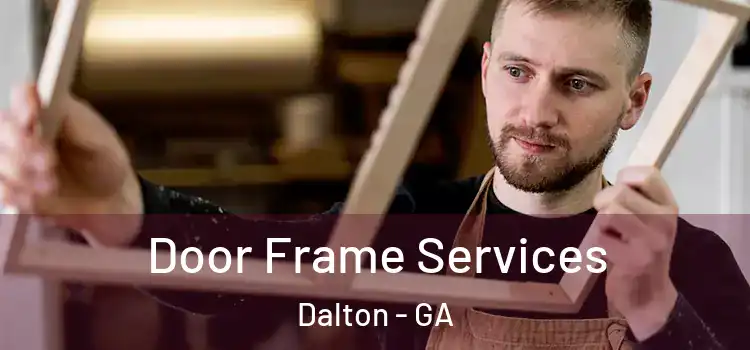 Door Frame Services Dalton - GA