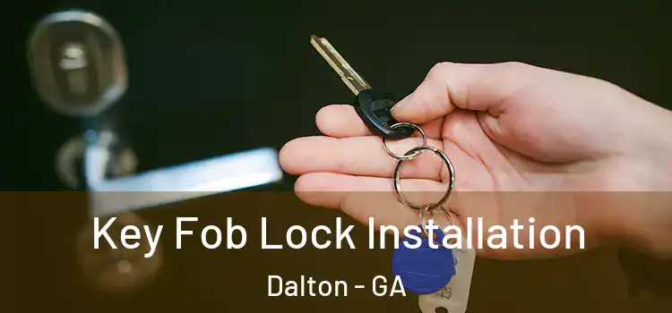Key Fob Lock Installation Dalton - GA